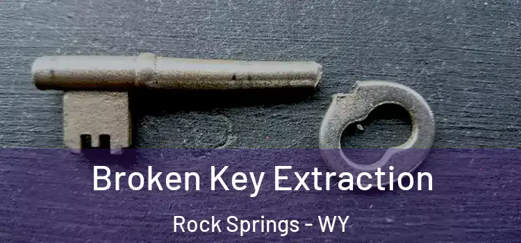  Broken Key Extraction Rock Springs - WY