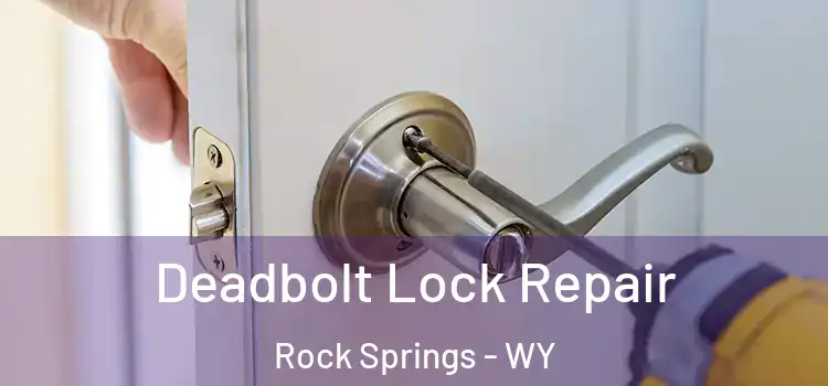  Deadbolt Lock Repair Rock Springs - WY