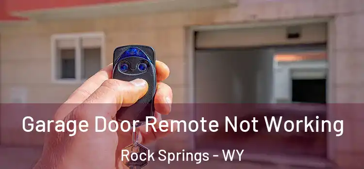  Garage Door Remote Not Working Rock Springs - WY