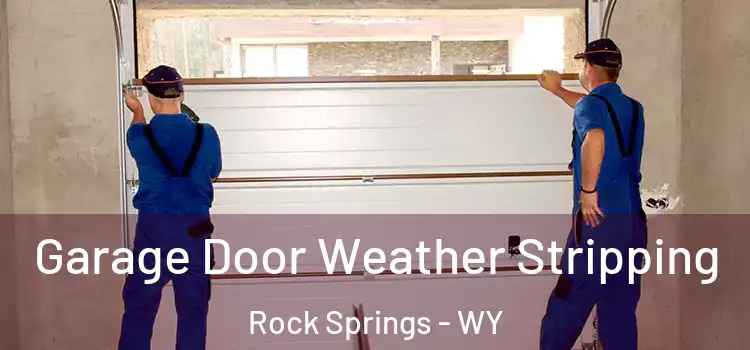  Garage Door Weather Stripping Rock Springs - WY