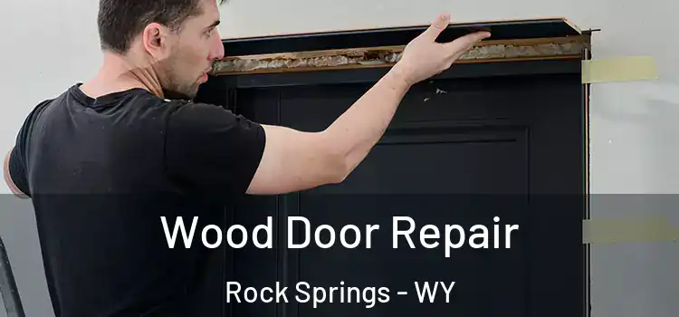 Wood Door Repair Rock Springs - WY